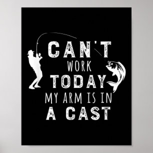 I Can't Work Today My Arm Is In A Cast - Funny Fis Poster