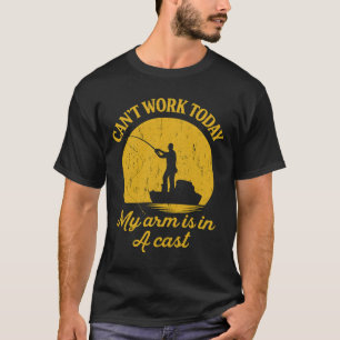  I Can't Work Today My Arm is in A Cast Funny Fish T-Shirt