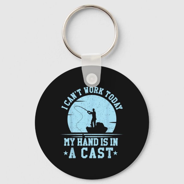 I Cant Work Today My Arm Is In A Cast Funny Fishin Keychain (Front)