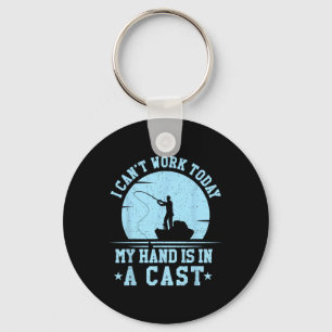 I Cant Work Today My Arm Is In A Cast Funny Fishin Keychain