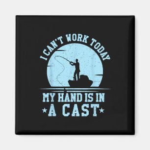 I Cant Work Today My Arm Is In A Cast Funny Fishin Magnet