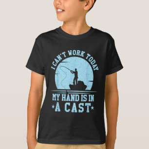 I Cant Work Today My Arm Is In A Cast Funny Fishin T-Shirt