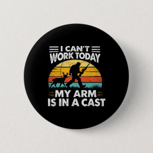I Cant Work Today My Arm Is In A Cast Vintage 2 Inch Round Button