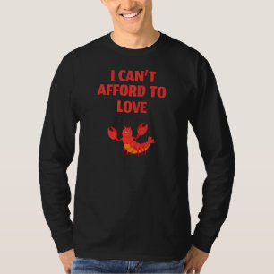 I Canu2019t Afford To Love Lobster T-Shirt