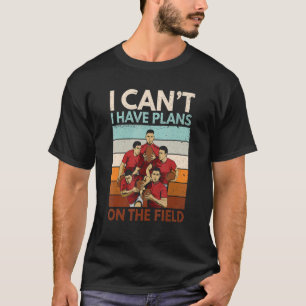 I Canu2019t I Have Plans On The Field Quote For A  T-Shirt