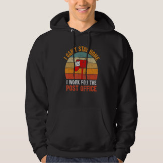 I Canu2019t Stay Home Postal Worker Retro Mailman Hoodie