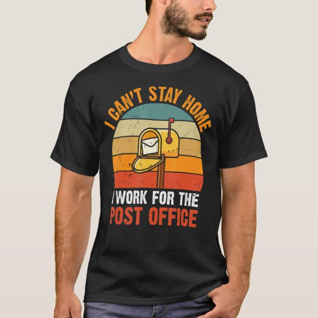 I Canu2019t Stay Home Postal Worker Retro Mailman  T-Shirt (Front)