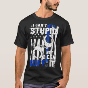 I Canx27t Fix But Cuff It Funny Handcuffs Police T-Shirt