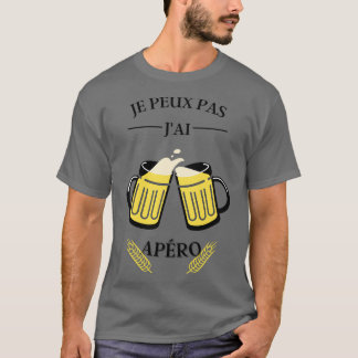 I canx27t I have aperitif T-Shirt