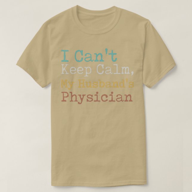 I Canx27t Keep Calm My Husbandx27s Physician T-Shirt (Design Front)