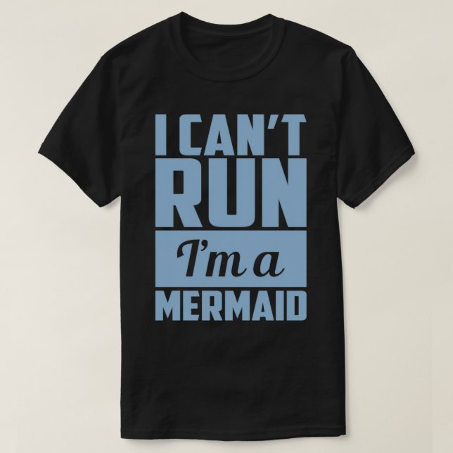I Canx27t Run Ix27m A Mermaid T-Shirt (Design Front)