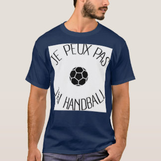 I canx7t i have handball T-Shirt