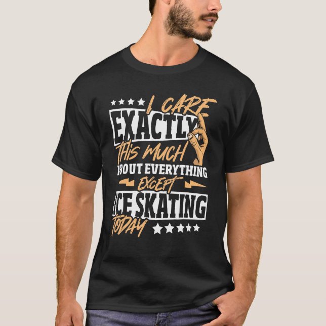 I Care Exactly This Much About Everything Except I T-Shirt (Front)