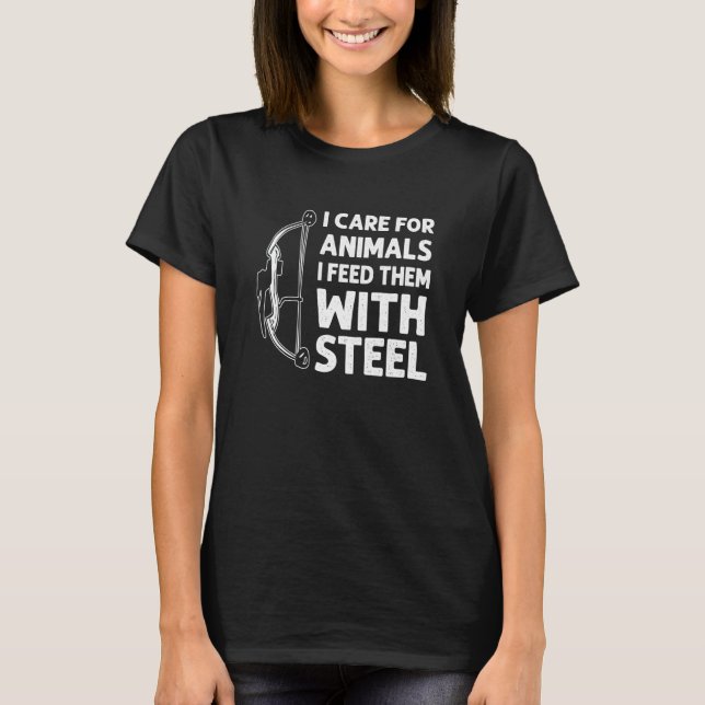 I Care For Animals I Feed Them With Steel Bowfishi T-Shirt (Front)