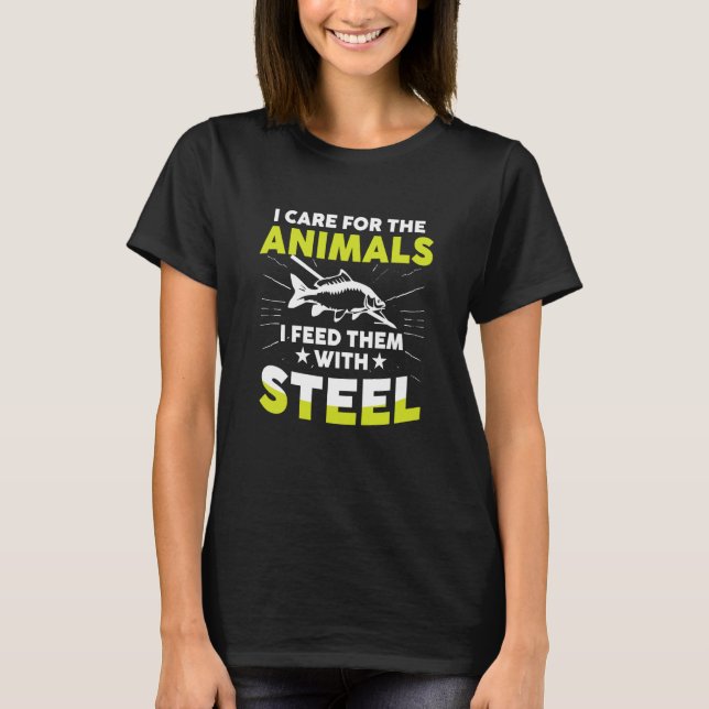 I Care For Animals I Feed Them With Stell Bowfishe T-Shirt (Front)