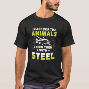 I Care For Animals I Feed Them With Stell Bowfishe T-Shirt