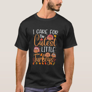 I Care For The Cutest Little Turkeys Thanksgiving  T-Shirt