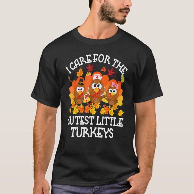 I Care For The Cutest Little Turkeys Thanksgiving  T-Shirt (Front)