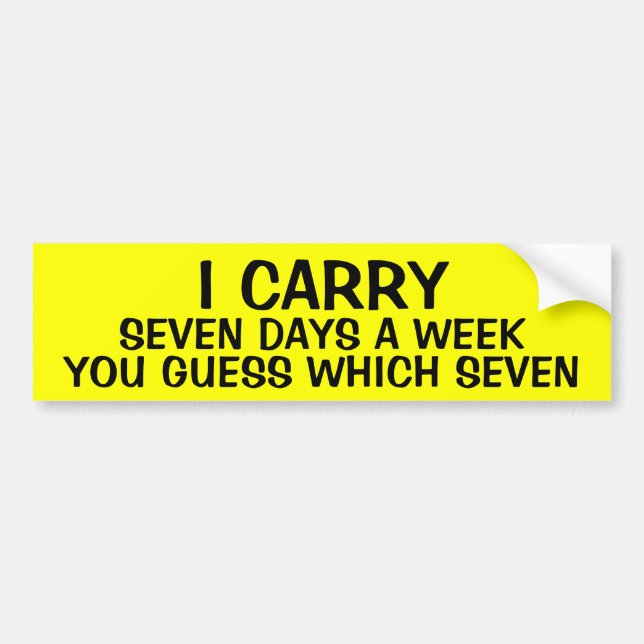 I CARRY 7 DAYS A WEEK BUMPER STICKER (Front)