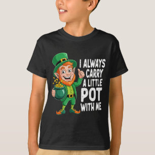 I carry a little pot with me funny st patrick day T-Shirt