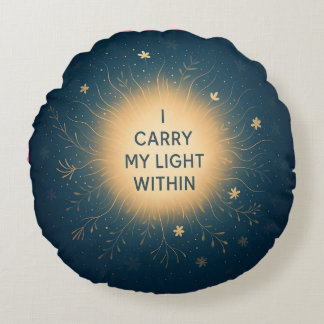 I Carry My Light Within – Spiritual Glow Affirmati Round Pillow