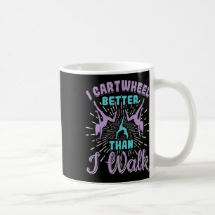 I Cartwheel Better Than I Walk Gymnast Girls Gymna Coffee Mug