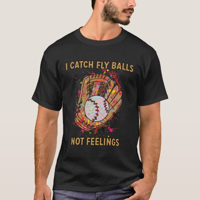 I catch fly balls not feelings playful baseball sa T-Shirt (Front)