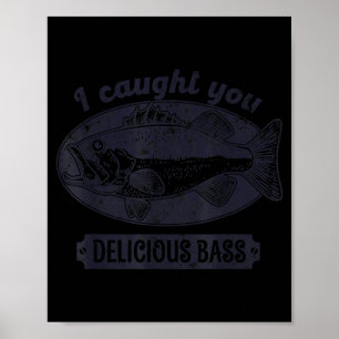 I Caught You A Delicious B Funny Fishing Quote  Poster