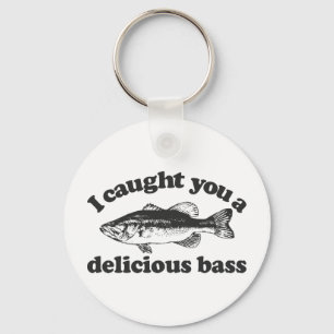 I Caught You A Delicious Bass Keychain