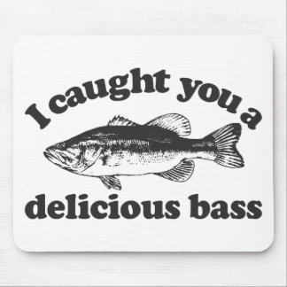 I Caught You A Delicious Bass Mouse Pad