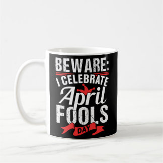 I Celebrate April Fools Day Humour Sayings Joke Coffee Mug