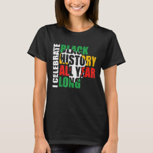 I Celebrate Black History All Year Long Black Hist T-Shirt
