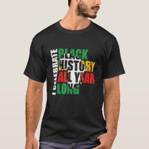 I Celebrate Black History All Year Long Black Hist T-Shirt