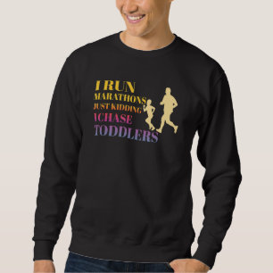I Chase Toddlers Childcare Teacher Run A Marathon Sweatshirt