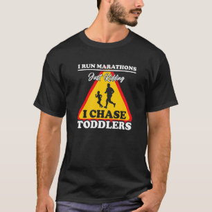 I Chase Toddlers Teach Students Run A Marathon T-Shirt