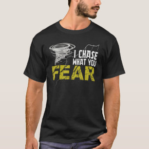 I Chase What You Fear  Tornado Hurricane  Storm Ch T-Shirt
