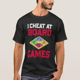 I Cheat At Board Games Cheater Funny Gift T-Shirt