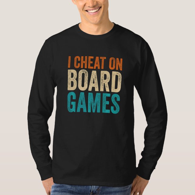 I Cheat On Board Games T-Shirt (Front)