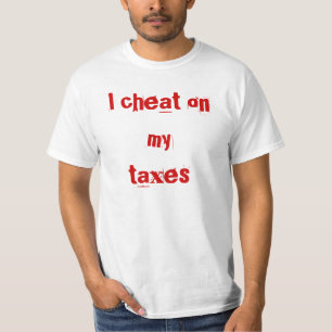 I cheat on my taxes T-Shirt