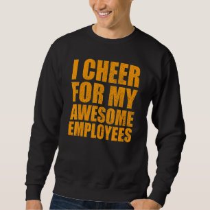 I cheer for my awesome employees employee sweatshirt