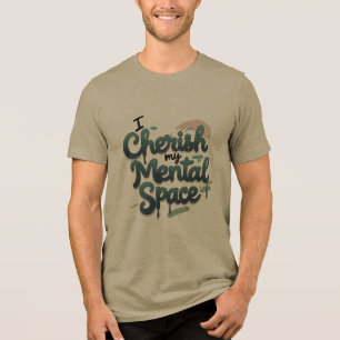 I Cherish My Mental Space Tri-Blend Shirt