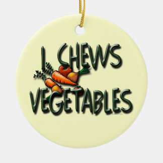 I Chews Vegetables Garden Ceramic Ornament