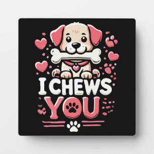 I Chews You - Dog Pun Valentine's Day Plaque
