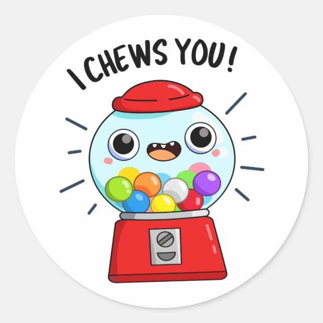 I Chews You Funny Gumball Machine Pun  Classic Round Sticker (Front)