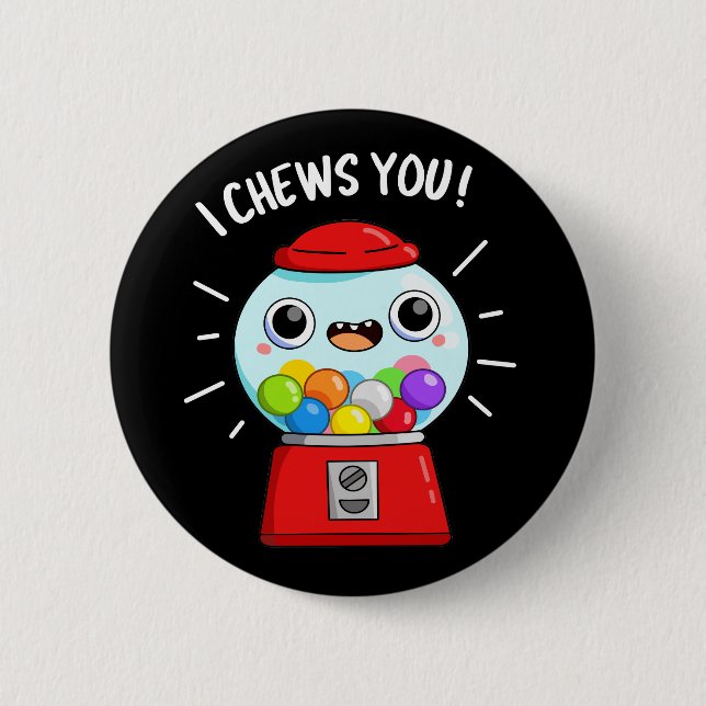 I Chews You Funny Gumball Machine Pun Dark BG 2 Inch Round Button (Front)