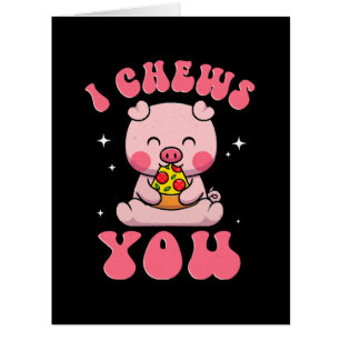 I Chews You Pizza