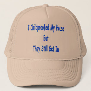 I childproofed my house but they still get in trucker hat