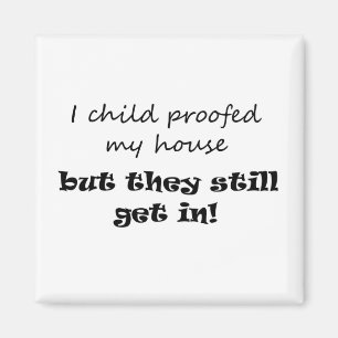 I childproofed my house sarcastic saying parenting magnet