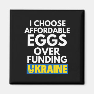 I Choose Affordable Eggs Over Funding Ukraine Magnet