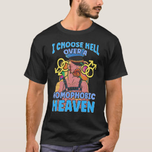 I Choose Hell Over A Homophobic Heaven Gay Pride L T-Shirt